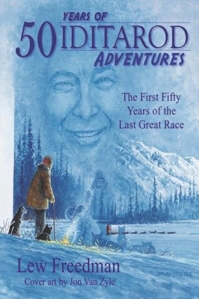 Cover for Lew Freedman · 50 Years of Iditarod Adventures: The First Fifty Years of the Last Great Race (Taschenbuch) (2022)