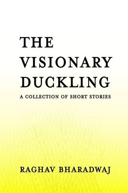 Cover for Raghav Gopal Bharadwaj · The Visionary Duckling: A Collection of Short Stories (Paperback Book) (2022)