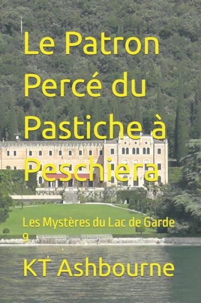Cover for Kt Ashbourne · Le Patron Perce du Pastiche a Peschiera: Les Mysteres du Lac de Garde 9 - Les Mysteres Du Lac de Garde (Pocketbok) (2022)