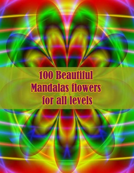 Cover for Sketch Books · 100 Beautiful Mandalas flowers for all levels: 100 Magical Mandalas flowers An Adult Coloring Book with Fun, Easy, and Relaxing Mandalas (Paperback Book) (2021)