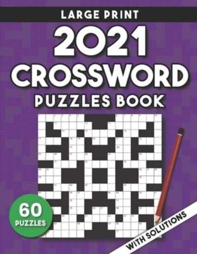 Cover for Alp Design Publishing · 2021 Crossword Puzzles Book For Adults Large Print: 60 Large Print Crossword Puzzles For Adults &amp; Seniors With Solutions Large Print Great Gift Idea. (Paperback Book) (2021)