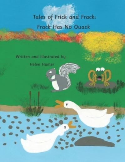 Tales of Frick and Frack: Frack Has No Quack - Tales of Frick and Frack - Helen Hamer - Books - Independently Published - 9798473915990 - February 10, 2022