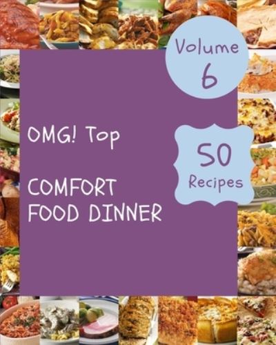 Cover for Barbara E Gobert · OMG! Top 50 Comfort Food Dinner Recipes Volume 6: A Comfort Food Dinner Cookbook that Novice can Cook (Paperback Book) (2021)