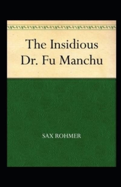 Cover for Sax Rohmer · The Insidious Dr. Fu-Manchu Annotated (Paperback Book) (2021)