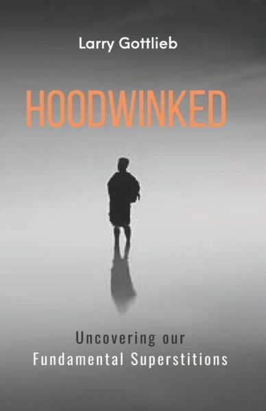 Cover for Larry Gottlieb · Hoodwinked: Uncovering Our Fundamental Superstitions (Paperback Book) (2021)