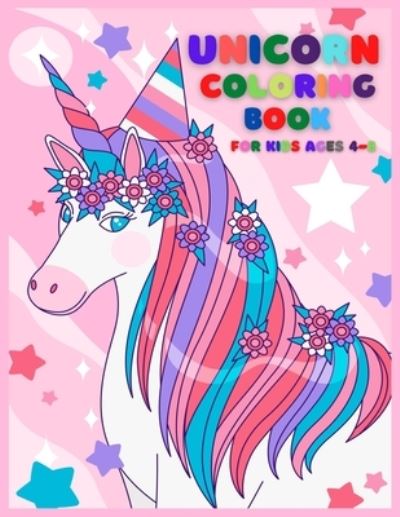 Cover for Mithu Hossain · Unicorn Coloring Book For Kids Ages 4-8: Unicorn Coloring Books For Kids Girls, (Kids Coloring Book Gift) (Paperback Book) (2021)