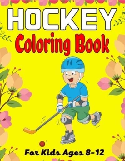 Cover for Mnktn Publications · HOCKEY Coloring Book For Kids Ages 8-12: Amazing Hockey Coloring Book For Your Little Boys And Girls (Beautiful Gifts For Children's) (Paperback Bog) (2021)