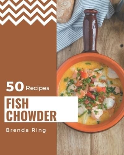 50 Fish Chowder Recipes - Independently Published - Kirjat - Independently Published - 9798570865990 - tiistai 24. marraskuuta 2020
