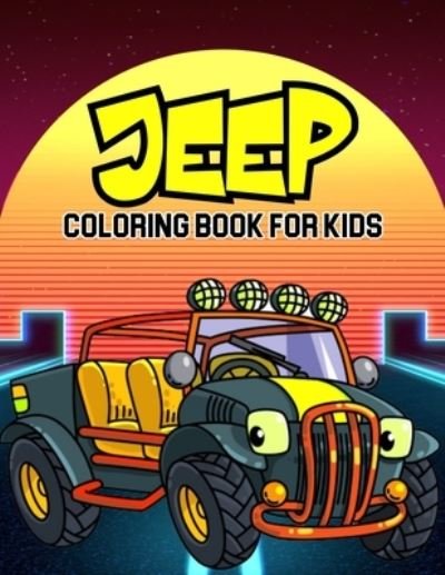 Jeep Coloring Book for Kids - Cheesy Bear - Kirjat - Independently Published - 9798593523990 - maanantai 11. tammikuuta 2021