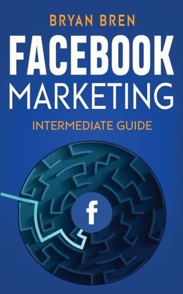 Cover for Bryan Bren · Facebook Marketing - Intermediate Guide (Paperback Book) (2020)