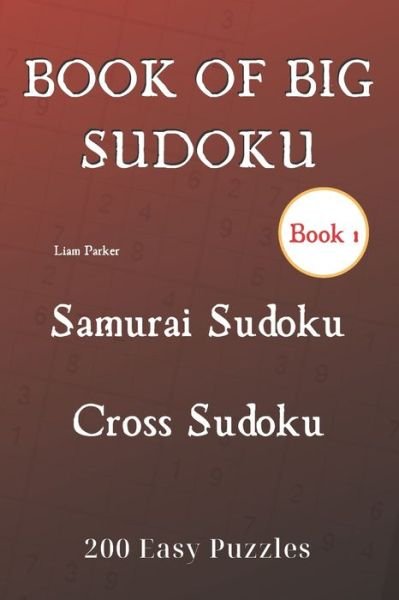 Cover for Liam Parker · Book of Big Sudoku - Samurai Sudoku, Cross Sudoku 200 Easy Puzzles Book 1 (Paperback Book) (2020)