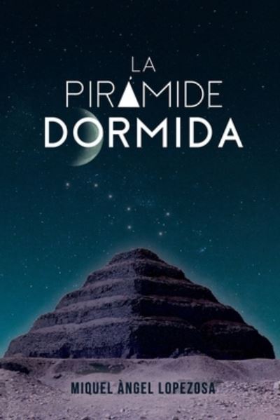 Cover for Miquel Angel Lopezosa Criado · La Piramide Dormida (Paperback Book) (2020)