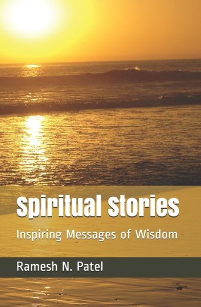 Cover for Ramesh N Patel · Spiritual Stories: Inspiring Messages of Wisdom (Paperback Book) (2020)