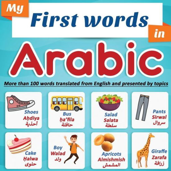 Cover for Easy-Arabic-Now En Editions · My First Words in Arabic: more than 100 words translated from English and presented by topics: Arabic learning book for kids Full-color bilingual picture book, ages 2+. (Paperback Book) (2020)