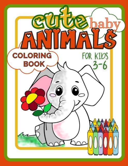 Cover for Smart Kido Publishing · Cute Baby Animals Coloring Book for Kids 3-6: Easy and Fun Activity Book Full of Beautiful Creatures for Developing Child's Imagination and Practising Fine Motor Skills (Paperback Book) (2021)