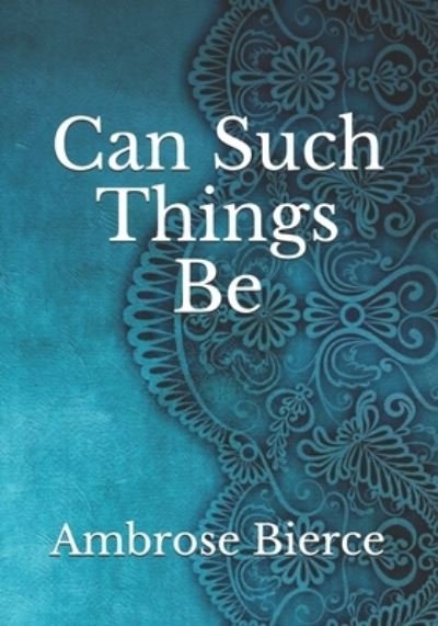 Cover for Ambrose Bierce · Can Such Things Be (Paperback Book) (2021)