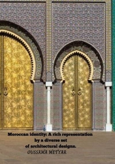 Cover for Oussama Metyar · Moroccan identity: A rich representation by a diverse set of architectural designs. (Paperback Book) (2021)