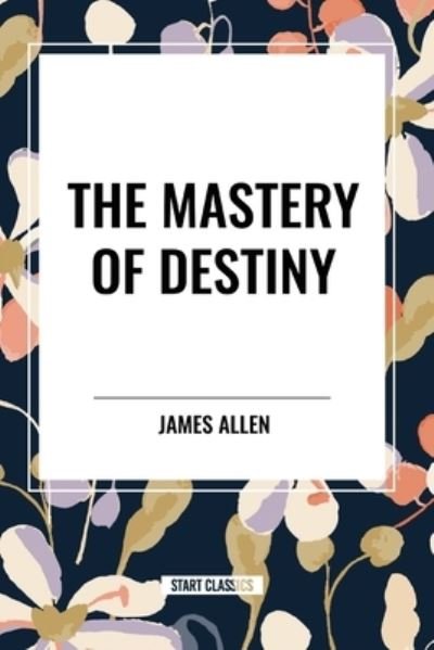 Cover for James Allen · The Mastery of Destiny (Taschenbuch) (2024)