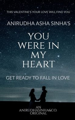 Cover for Anirudha Asha Sinha · You Were in My Heart: Get Ready to Fall in Love (Paperback Book) (2022)