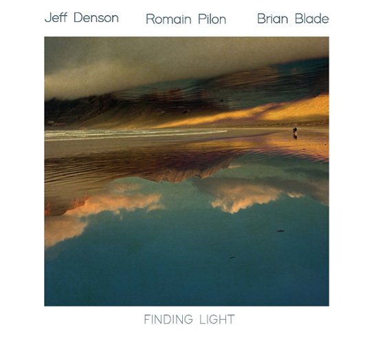Jeff Denson & Romain Pilon & Brian Blade · Finding Light (CD) (2022)