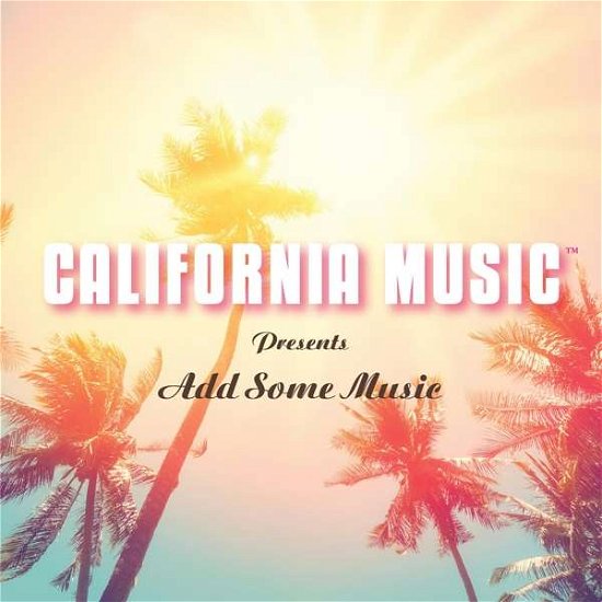 Cover for California Music · California Music Presents Add Some Music (CD) (2021)