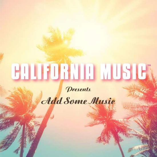 California Music Presents Add Some Music - California Music - Muzyka - OMNIVORE RECORDINGS. LLC - 0816651019991 - 23 kwietnia 2021