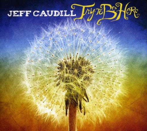 Cover for Jeff Caudill · Try to Be Here (CD) (2008)