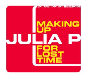 Cover for Julia P. · Making Up For Most Time (CD) [Digipak] (2006)