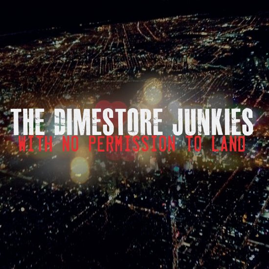 Cover for Dimestore Junkies · With No Permission to Land (CD) (2013)
