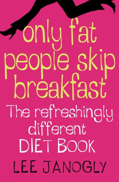 Cover for Lee Janogly · Only Fat People Skip Breakfast: The Refreshingly Different Diet Book (Paperback Book) (2004)