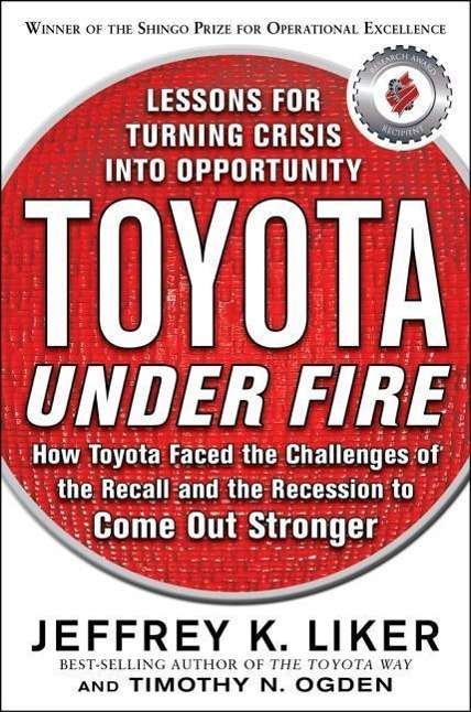 Cover for Jeffrey Liker · Toyota Under Fire: Lessons for Turning Crisis into Opportunity (Hardcover Book) [Ed edition] (2011)