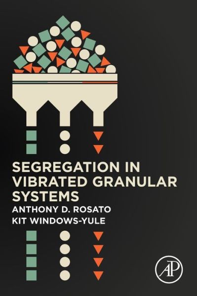 Cover for Rosato, Anthony D. (New Jersey Institute of Technology, Newark, New Jersey, USA) · Segregation in Vibrated Granular Systems (Paperback Book) (2020)