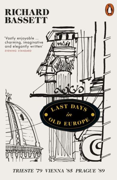 Cover for Richard Bassett · Last Days in Old Europe: Trieste '79, Vienna '85, Prague '89 (Paperback Book) (2020)