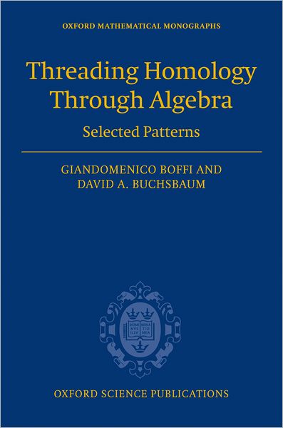 Cover for Boffi, Giandomenico (, Professor of Algebra, Universita &quot;G. d'Annunzio&quot;, Chieti-Pescara) · Threading Homology through Algebra: Selected patterns - Oxford Mathematical Monographs (Hardcover Book) (2006)