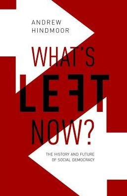 Cover for Hindmoor, Andrew (Professor of Politics, University of Sheffield) · What's Left Now?: The History and Future of Social Democracy (Gebundenes Buch) (2018)