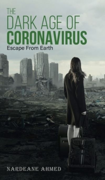 Cover for Nardeane Ahmed · The Dark Age of Coronavirus : Escape From Earth (Hardcover Book) (2021)