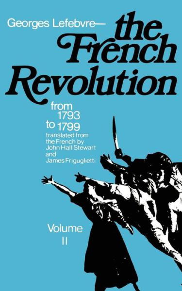 The French Revolution: From Its Origins to 1793 - Georges Lefebvre - Kirjat - Columbia University Press - 9780231085991 - torstai 22. tammikuuta 1970