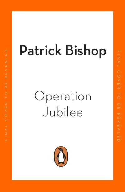 Cover for Patrick Bishop · Operation Jubilee: Dieppe, 1942: The Folly and the Sacrifice (Taschenbuch) (2022)