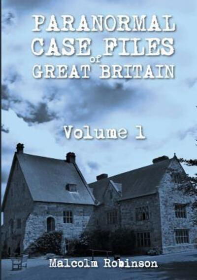 Cover for Malcolm Robinson · Paranormal Case Files of Great Britain (Volume 1) (Taschenbuch) (2017)