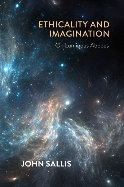 Cover for John Sallis · Ethicality and Imagination: On Luminous Abodes - The Collected Writings of John Sallis (Paperback Book) (2022)