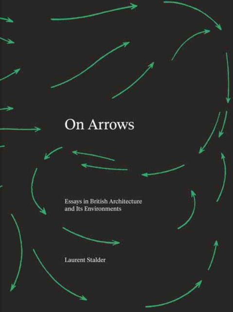 Cover for Laurent Stalder · On Arrows: Essays in British Architecture and Its Environments (Hardcover Book) (2025)