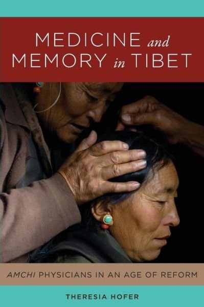 Medicine and Memory in Tibet: Amchi Physicians in an Age of Reform - Studies on Ethnic Groups in China - Theresia Hofer - Livros - University of Washington Press - 9780295742991 - 3 de abril de 2018