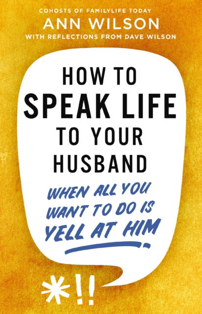 Cover for Ann Wilson · How to Speak Life to Your Husband: When All You Want to Do Is Yell at Him (Pocketbok) (2025)