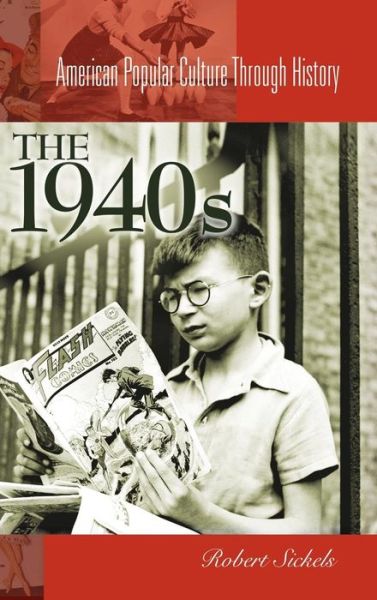 The 1940s - American Popular Culture Through History - Robert C. Sickels - Książki - Bloomsbury Publishing Plc - 9780313312991 - 30 kwietnia 2004