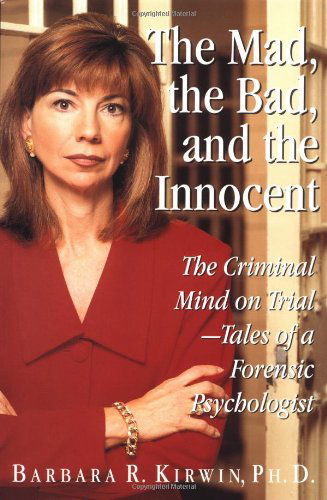 Cover for Barbara R Kirwin · The Mad, the Bad, and the Innocent: The Criminal Mind on Trial - Tales of a Forensic Psychologist (Hardcover Book) [1st edition] (1997)