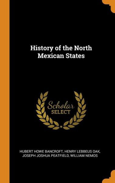 Cover for Hubert Howe Bancroft · History of the North Mexican States (Hardcover Book) (2018)