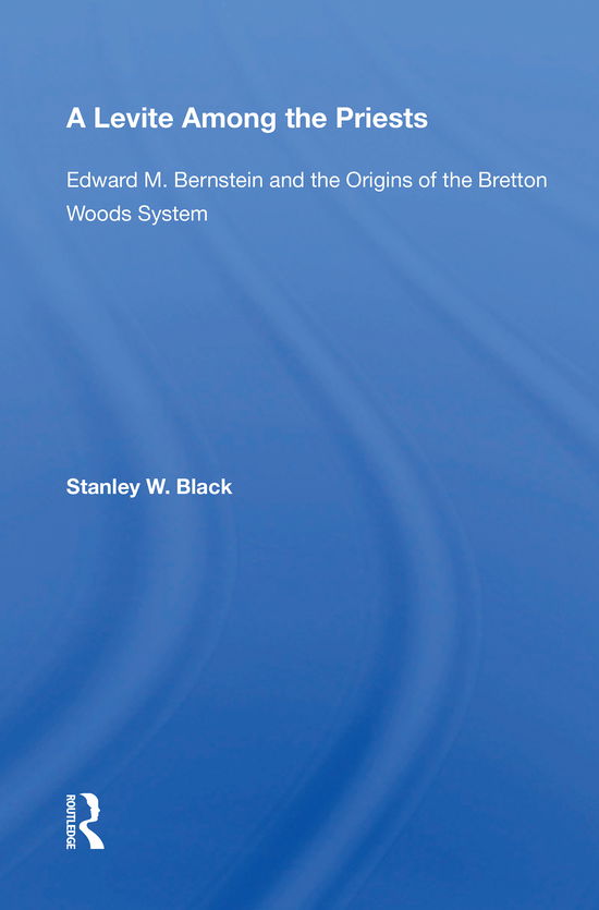 Cover for Stanley W Black · A Levite Among The Priests: Edward M. Bernstein And The Origins Of The Bretton Woods System (Pocketbok) (2021)