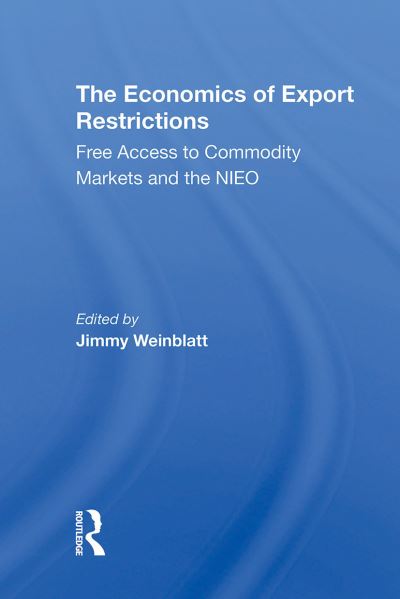 Jimmy Weinblatt · The Economics Of Export Restrictions: Free Access To Commodity Markets As An Element Of The New International Economic Order (Paperback Book) (2024)