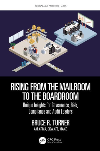 Cover for Bruce Turner · Rising from the Mailroom to the Boardroom: Unique Insights for Governance, Risk, Compliance and Audit Leaders - Security, Audit and Leadership Series (Hardcover Book) (2021)