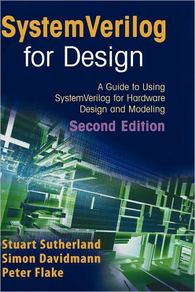SystemVerilog for Design Second Edition: A Guide to Using SystemVerilog for Hardware Design and Modeling - Stuart Sutherland - Bøker - Springer-Verlag New York Inc. - 9780387333991 - 20. juli 2006